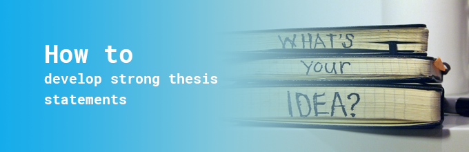 how to develop strong thesis statements